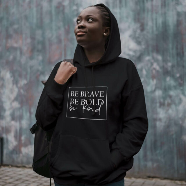 be brave be bold be kind hoodie available at Wonderful Designs by Morgan
