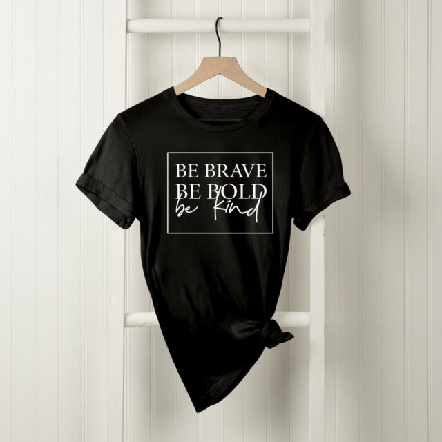 be brave be bold be kind shirt in black available at wonderful designs by Morgan