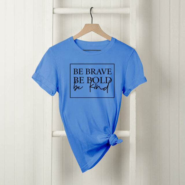 be brave be bold be kind shirt in Carolina Blue