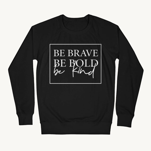 be brave be bold be kind crewneck sweater in black available at wonderful designs by Morgan