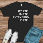 its fine im fine everything is fine black t-shirt at wonderful designs by morgan